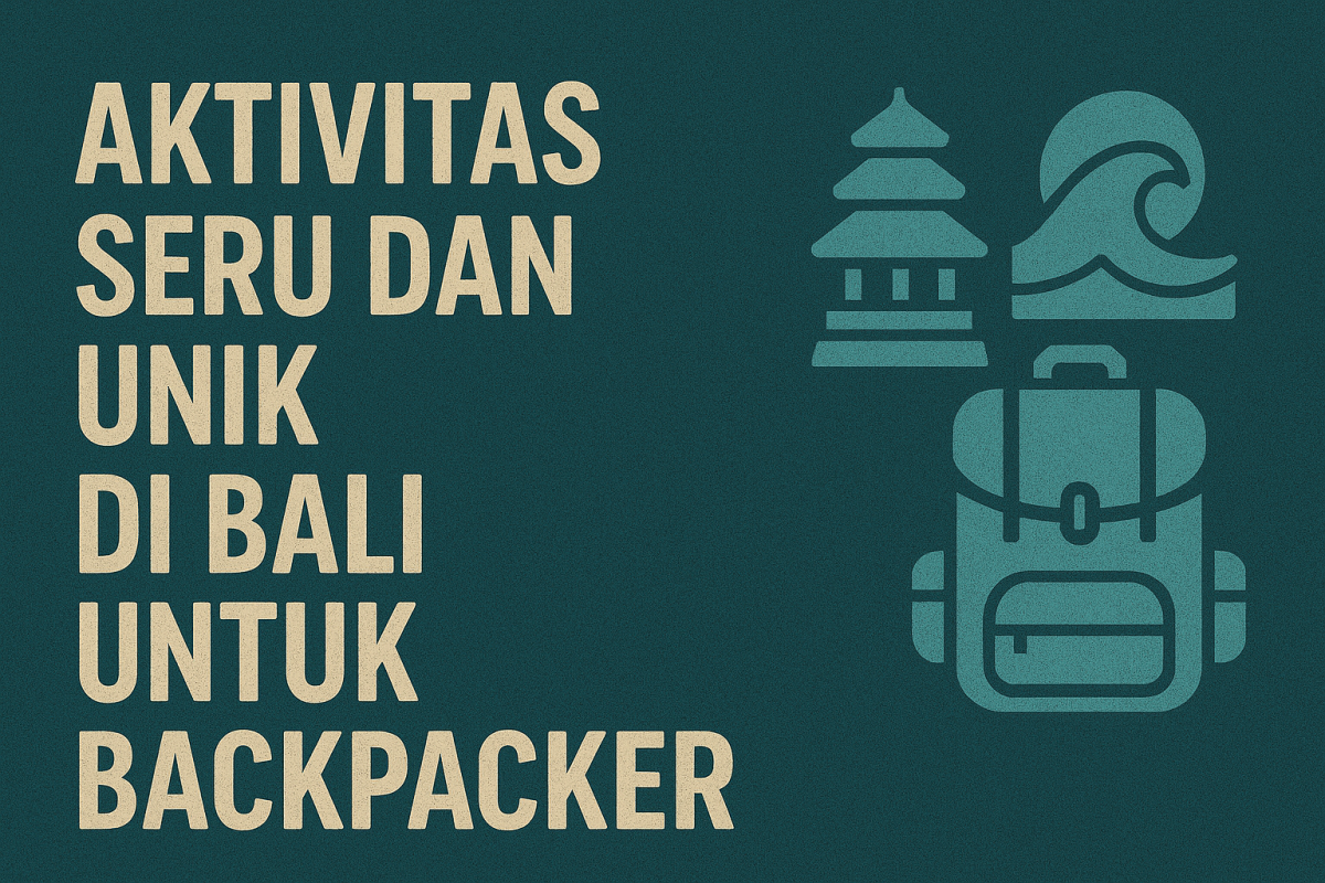 Aktivitas Seru dan Unik di Bali untuk Backpacker