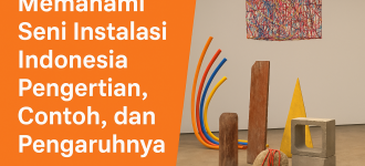 Memahami Seni Instalasi Indonesia Pengertian, Contoh, dan Pengaruhnya